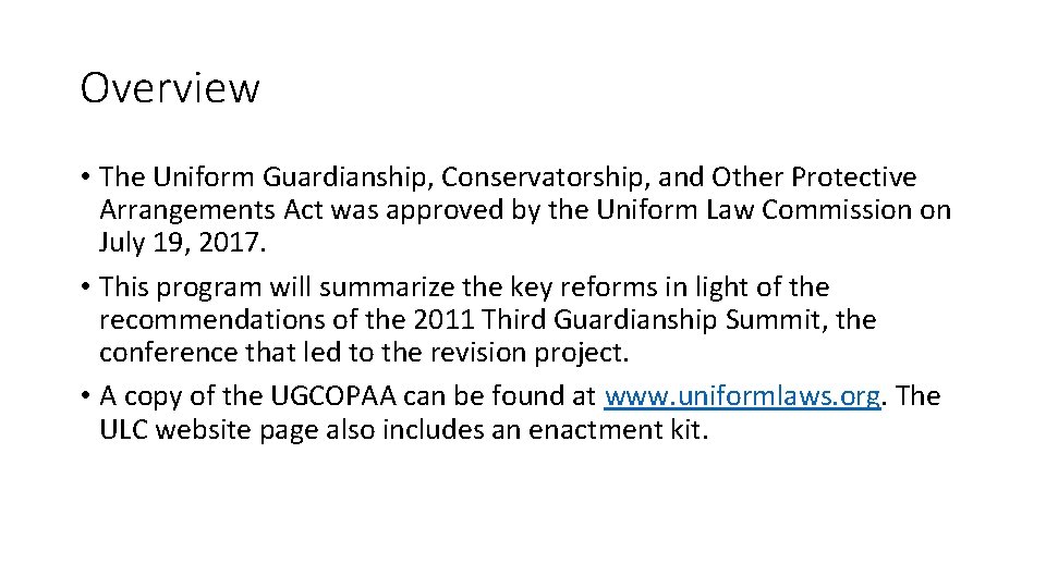 Overview • The Uniform Guardianship, Conservatorship, and Other Protective Arrangements Act was approved by