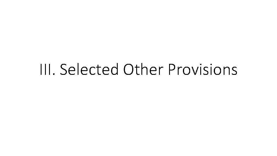 III. Selected Other Provisions 