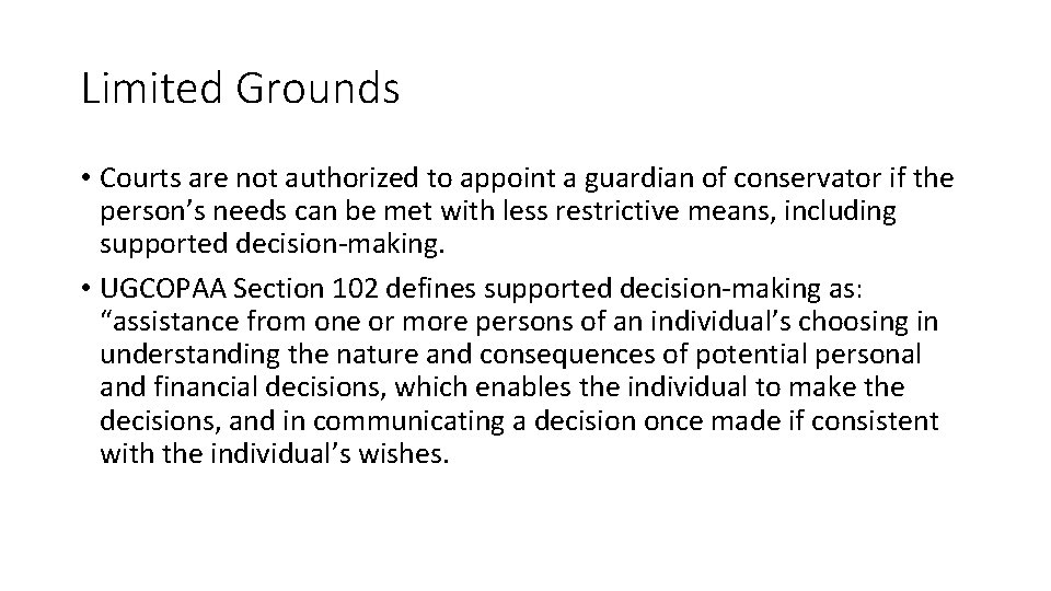 Limited Grounds • Courts are not authorized to appoint a guardian of conservator if