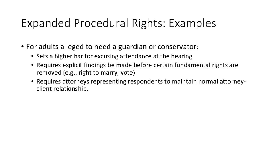 Expanded Procedural Rights: Examples • For adults alleged to need a guardian or conservator:
