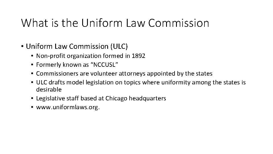 What is the Uniform Law Commission • Uniform Law Commission (ULC) Non-profit organization formed