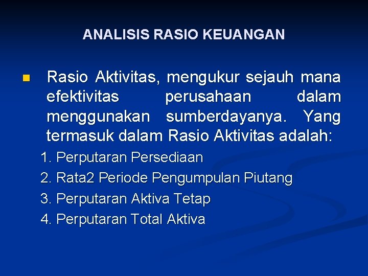 ANALISIS RASIO KEUANGAN n Rasio Aktivitas, mengukur sejauh mana efektivitas perusahaan dalam menggunakan sumberdayanya.