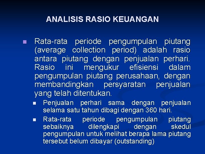 ANALISIS RASIO KEUANGAN n Rata-rata periode pengumpulan piutang (average collection period) adalah rasio antara