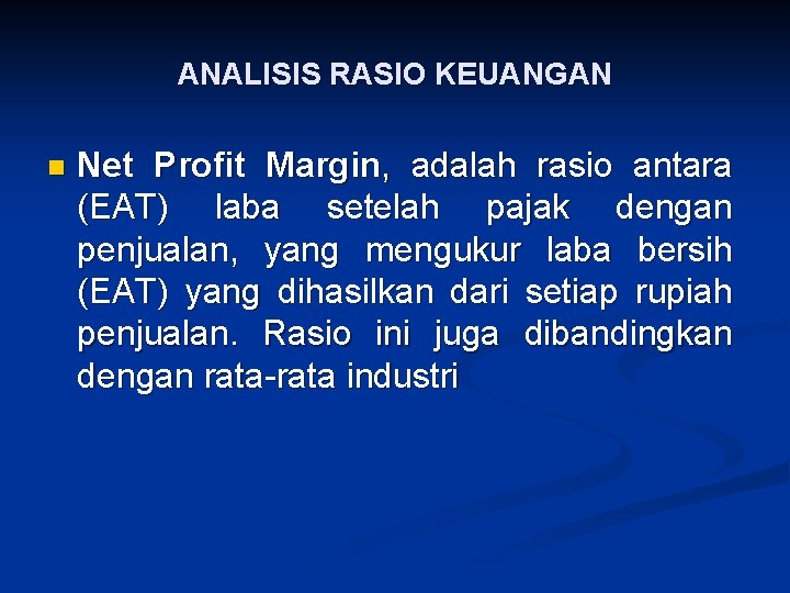 ANALISIS RASIO KEUANGAN n Net Profit Margin, adalah rasio antara (EAT) laba setelah pajak