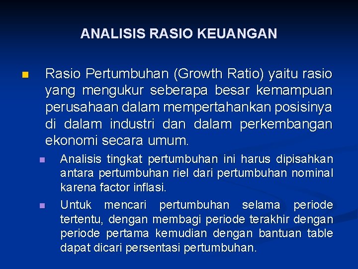 ANALISIS RASIO KEUANGAN n Rasio Pertumbuhan (Growth Ratio) yaitu rasio yang mengukur seberapa besar