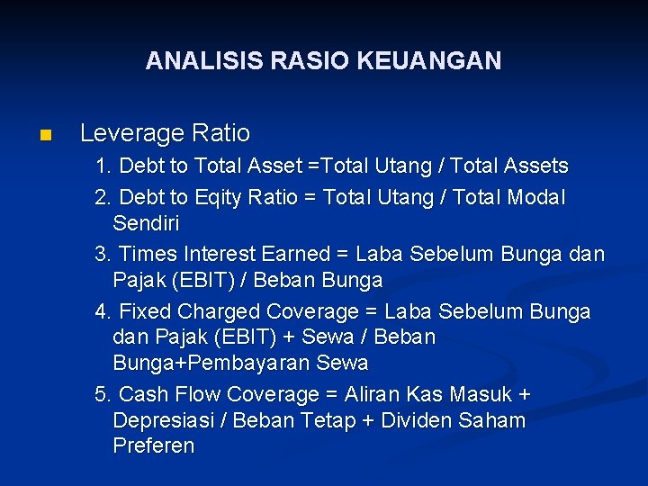 ANALISIS RASIO KEUANGAN n Leverage Ratio 1. Debt to Total Asset =Total Utang /