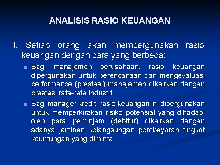 ANALISIS RASIO KEUANGAN I. Setiap orang akan mempergunakan rasio keuangan dengan cara yang berbeda: