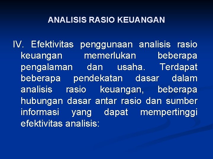 ANALISIS RASIO KEUANGAN IV. Efektivitas penggunaan analisis rasio keuangan memerlukan beberapa pengalaman dan usaha.