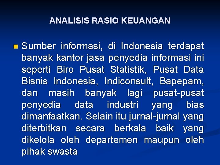 ANALISIS RASIO KEUANGAN n Sumber informasi, di Indonesia terdapat banyak kantor jasa penyedia informasi
