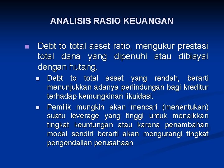 ANALISIS RASIO KEUANGAN n Debt to total asset ratio, mengukur prestasi total dana yang