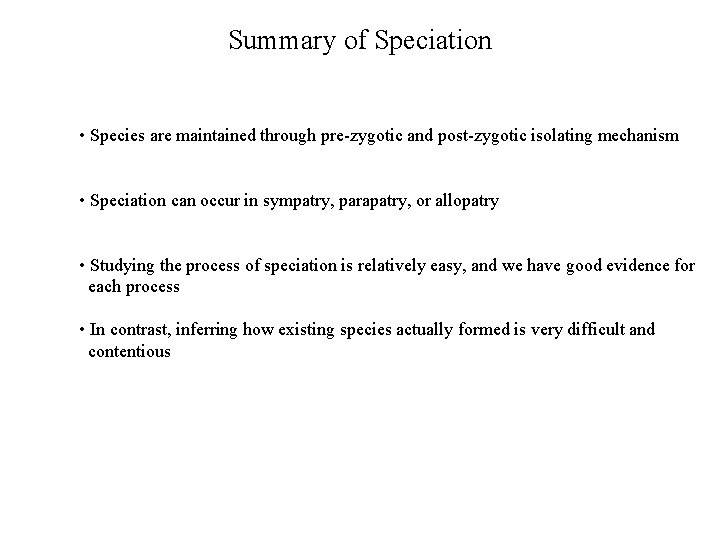 Summary of Speciation • Species are maintained through pre-zygotic and post-zygotic isolating mechanism •