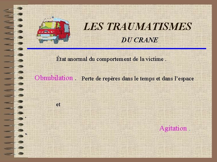 LES TRAUMATISMES DU CRANE État anormal du comportement de la victime. Obnubilation. Perte de