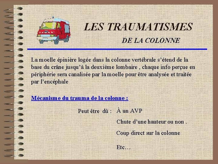 LES TRAUMATISMES DE LA COLONNE La moelle épinière logée dans la colonne vertébrale s’étend