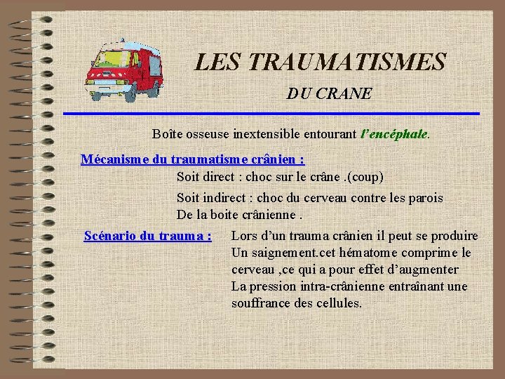 LES TRAUMATISMES DU CRANE Boîte osseuse inextensible entourant l’encéphale. Mécanisme du traumatisme crânien :