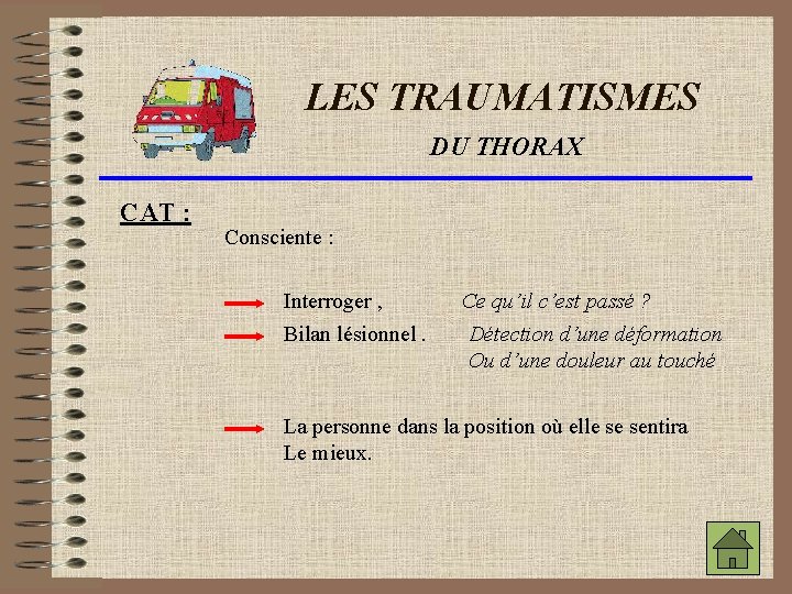 LES TRAUMATISMES DU THORAX CAT : Consciente : Interroger , Bilan lésionnel. Ce qu’il