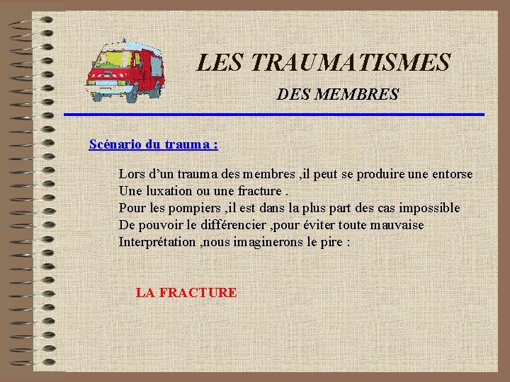 LES TRAUMATISMES DES MEMBRES Scénario du trauma : Lors d’un trauma des membres ,