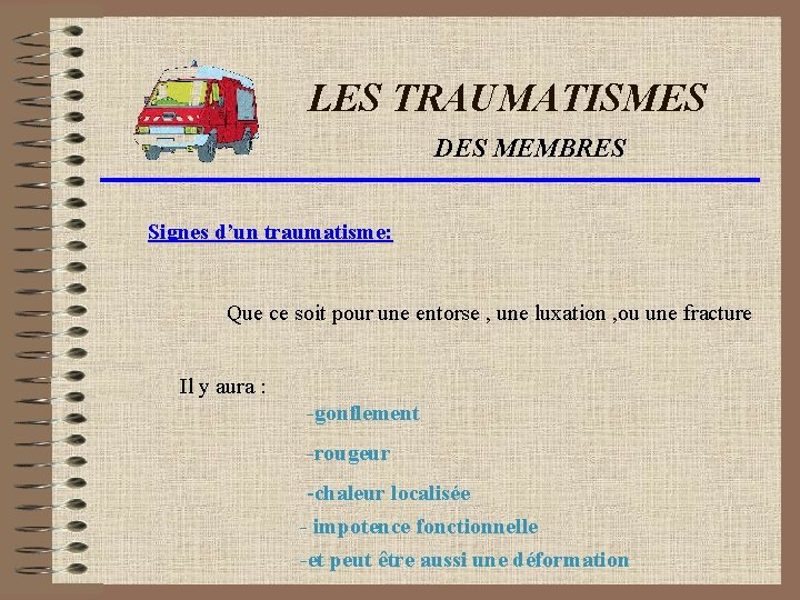 LES TRAUMATISMES DES MEMBRES Signes d’un traumatisme: Que ce soit pour une entorse ,