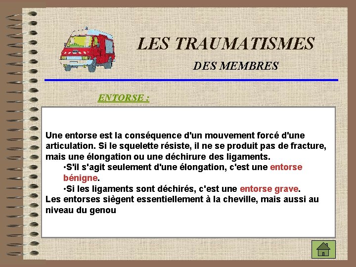 LES TRAUMATISMES DES MEMBRES ENTORSE : Une entorse est la conséquence d'un mouvement forcé