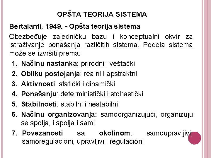 OPŠTA TEORIJA SISTEMA Bertalanfi, 1949. - Opšta teorija sistema Obezbeđuje zajedničku bazu i konceptualni