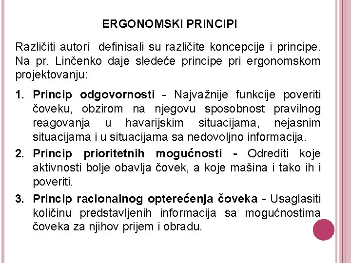 ERGONOMSKI PRINCIPI Različiti autori definisali su različite koncepcije i principe. Na pr. Linčenko daje