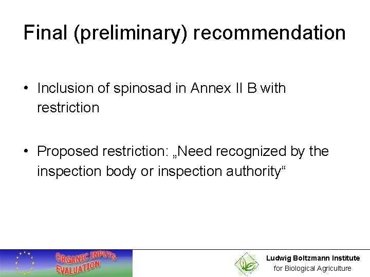 Final (preliminary) recommendation • Inclusion of spinosad in Annex II B with restriction •