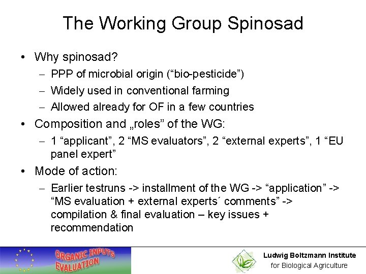 The Working Group Spinosad • Why spinosad? – PPP of microbial origin (“bio-pesticide”) –