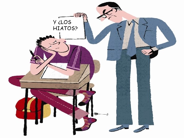 Y ¿LOS HIATOS? Y ¿LOS HIATOS?