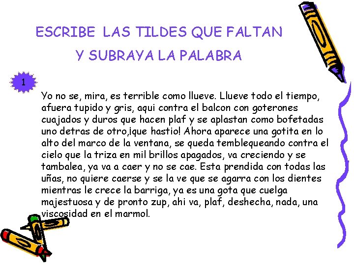 ESCRIBE LAS TILDES QUE FALTAN Y SUBRAYA LA PALABRA 1 Yo no se, mira, ESCRIBE LAS TILDES QUE FALTAN Y SUBRAYA LA PALABRA 1 Yo no se, mira,