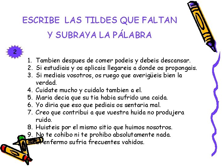 ESCRIBE LAS TILDES QUE FALTAN Y SUBRAYA LA PÁLABRA 2 1. Tambien despues de ESCRIBE LAS TILDES QUE FALTAN Y SUBRAYA LA PÁLABRA 2 1. Tambien despues de