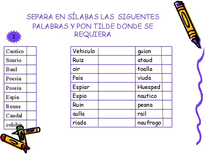 3 SEPARA EN SÍLABAS LAS SIGUENTES PALABRAS Y PON TILDE DONDE SE REQUIERA Caotico 3 SEPARA EN SÍLABAS LAS SIGUENTES PALABRAS Y PON TILDE DONDE SE REQUIERA Caotico