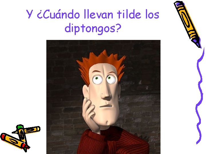 Y ¿Cuándo llevan tilde los diptongos? Y ¿Cuándo llevan tilde los diptongos?