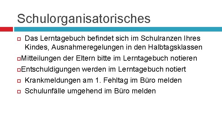 Schulorganisatorisches Das Lerntagebuch befindet sich im Schulranzen Ihres Kindes, Ausnahmeregelungen in den Halbtagsklassen Mitteilungen