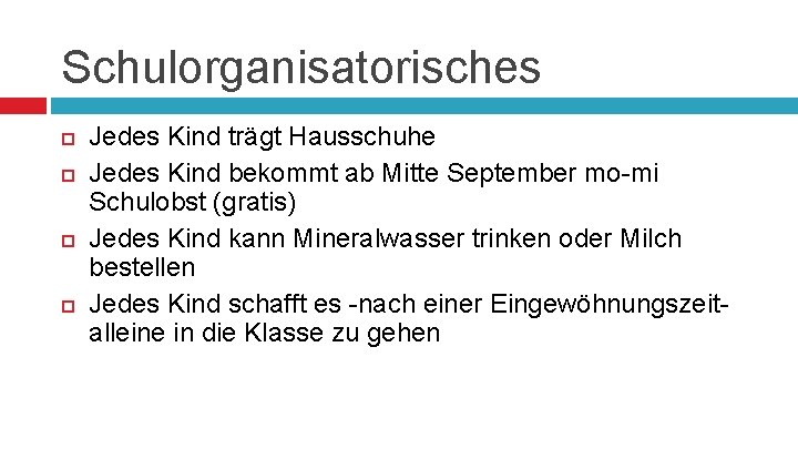 Schulorganisatorisches Jedes Kind trägt Hausschuhe Jedes Kind bekommt ab Mitte September mo-mi Schulobst (gratis)