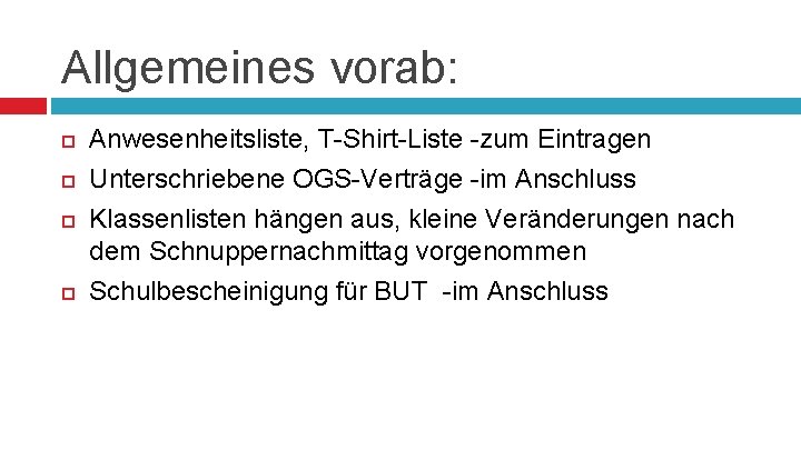 Allgemeines vorab: Anwesenheitsliste, T-Shirt-Liste -zum Eintragen Unterschriebene OGS-Verträge -im Anschluss Klassenlisten hängen aus, kleine