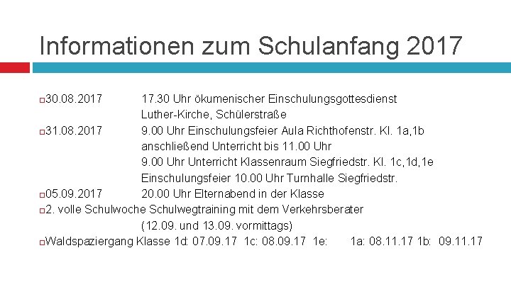 Informationen zum Schulanfang 2017 30. 08. 2017 17. 30 Uhr ökumenischer Einschulungsgottesdienst Luther-Kirche, Schülerstraße