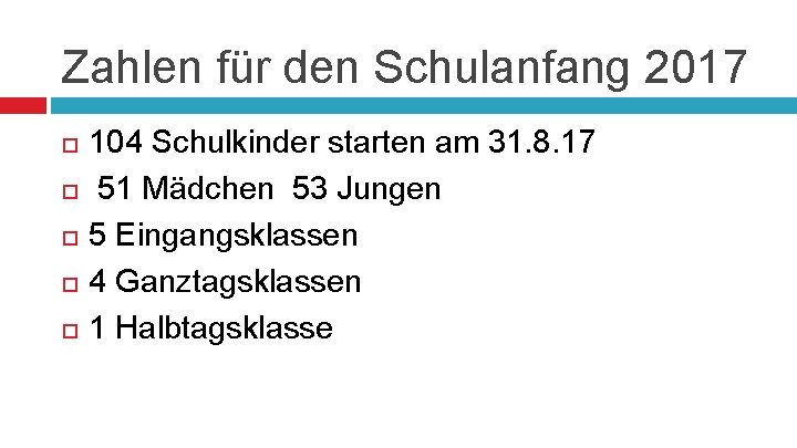 Zahlen für den Schulanfang 2017 104 Schulkinder starten am 31. 8. 17 51 Mädchen