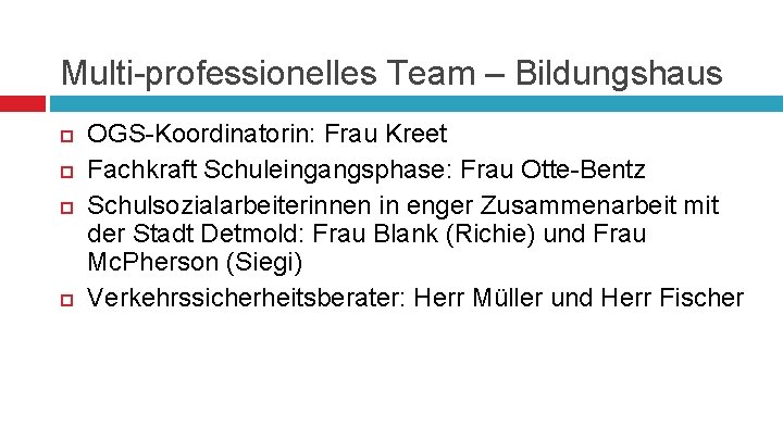 Multi-professionelles Team – Bildungshaus OGS-Koordinatorin: Frau Kreet Fachkraft Schuleingangsphase: Frau Otte-Bentz Schulsozialarbeiterinnen in enger