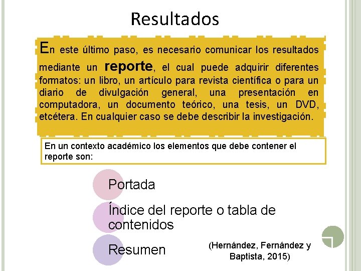 Resultados En este último paso, es necesario comunicar los resultados mediante un reporte, el