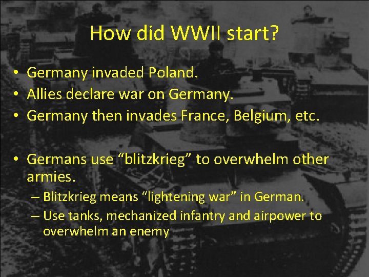 How did WWII start? • Germany invaded Poland. • Allies declare war on Germany. How did WWII start? • Germany invaded Poland. • Allies declare war on Germany.