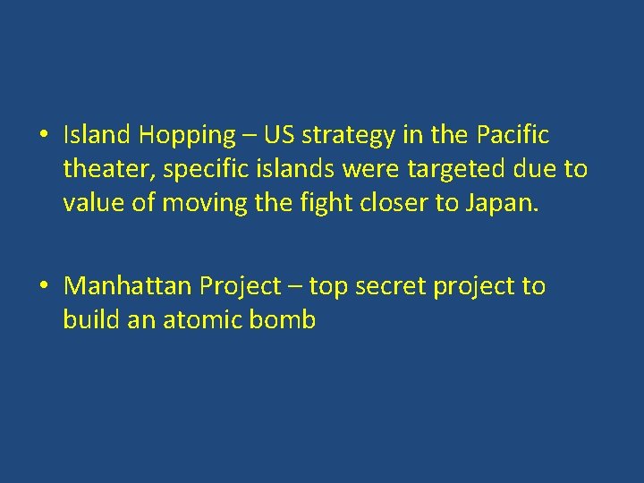 • Island Hopping – US strategy in the Pacific theater, specific islands were • Island Hopping – US strategy in the Pacific theater, specific islands were
