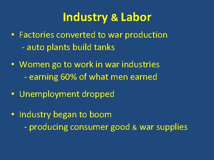 Industry & Labor • Factories converted to war production - auto plants build tanks Industry & Labor • Factories converted to war production - auto plants build tanks