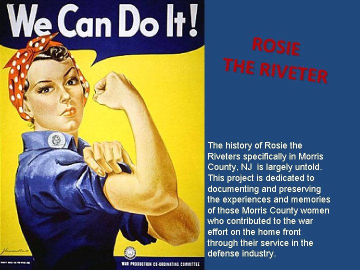 ROSIE THE RIVET ER The history of Rosie the Riveters specifically in Morris County, ROSIE THE RIVET ER The history of Rosie the Riveters specifically in Morris County,