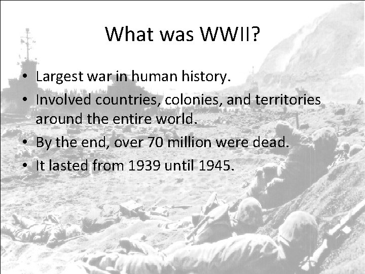 What was WWII? • Largest war in human history. • Involved countries, colonies, and What was WWII? • Largest war in human history. • Involved countries, colonies, and