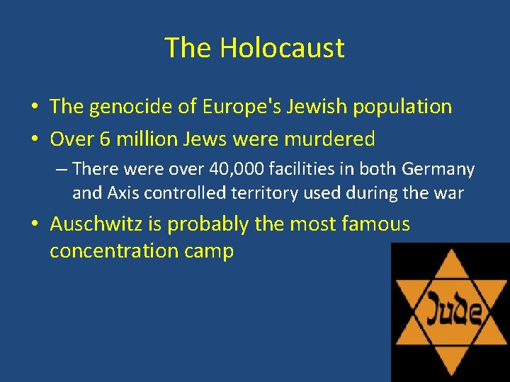 The Holocaust • The genocide of Europe's Jewish population • Over 6 million Jews The Holocaust • The genocide of Europe's Jewish population • Over 6 million Jews