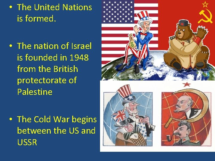 • The United Nations is formed. • The nation of Israel is founded • The United Nations is formed. • The nation of Israel is founded