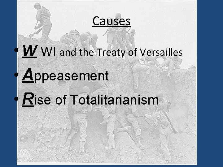 Causes • W WI and the Treaty of Versailles • Appeasement • Rise of Causes • W WI and the Treaty of Versailles • Appeasement • Rise of
