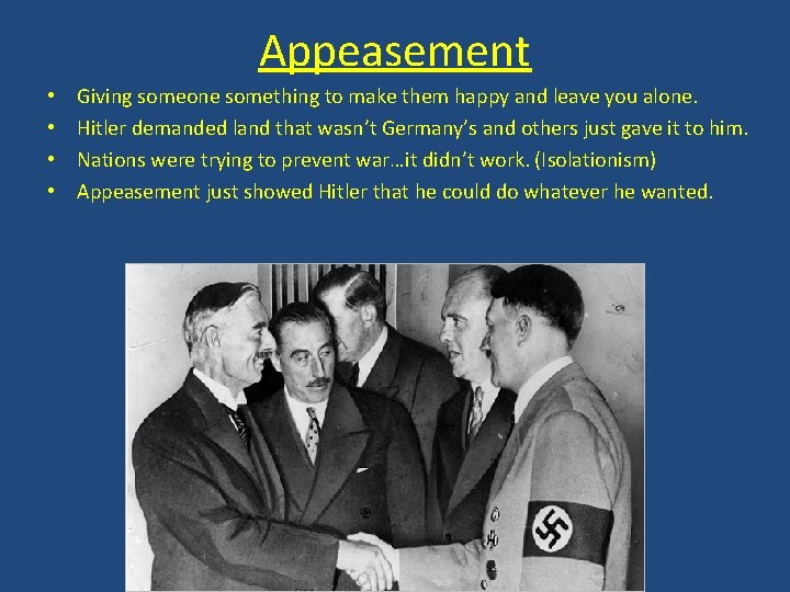 Appeasement • • Giving someone something to make them happy and leave you alone. Appeasement • • Giving someone something to make them happy and leave you alone.