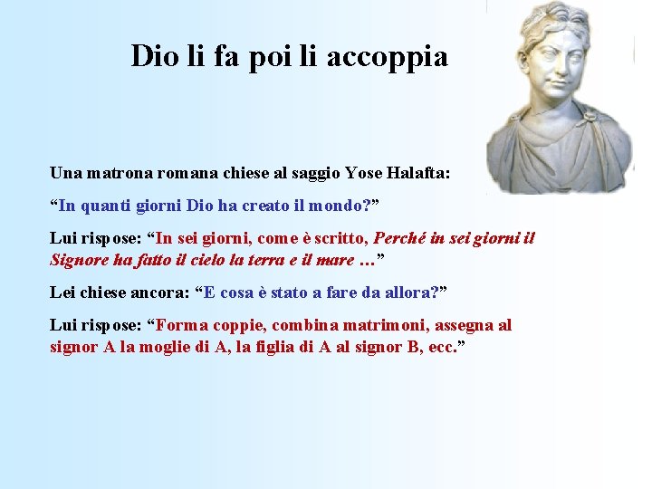 Dio li fa poi li accoppia Una matrona romana chiese al saggio Yose Halafta: