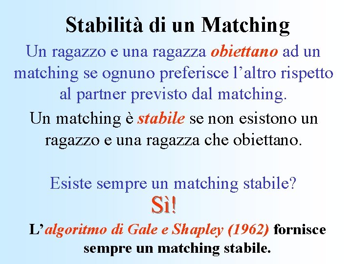 Stabilità di un Matching Un ragazzo e una ragazza obiettano ad un matching se
