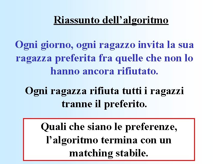 Riassunto dell’algoritmo Ogni giorno, ogni ragazzo invita la sua ragazza preferita fra quelle che